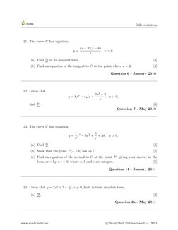 Diﬀerentiation
21. The curve C has equation
y = (x + 3)(x −8)
x
, x > 0.
(a) Find dy
dx in its simplest form.
[4]
(b) Find an