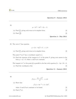 Diﬀerentiation
Question 8 - January 2012
28.
y = 5x3 −6x
4
3 + 2x −3.
(a) Find dy
dx, giving each term in its simplest form.
