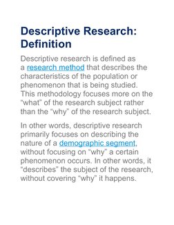 Descriptive Research: 
Definition
Descriptive research is defined as 
a research method that describes the 
characteristics o