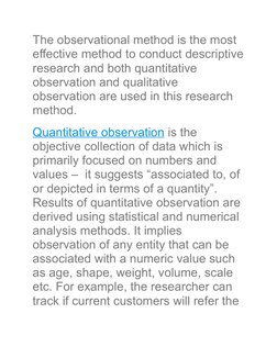 The observational method is the most 
effective method to conduct descriptive
research and both quantitative 
observation and