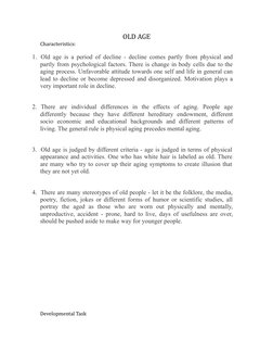 OLD AGE
Characteristics:
1.     Old age is a period of decline - decline comes partly from physical and
partly from psycholog