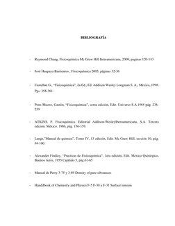 BIBLIOGRAFÍA 
 
 
- 
Raymond Chang, Fisicoquímica Mc Graw Hill Interamericana, 2009, paginas 120-143 
 
- 
José Huapaya Barri