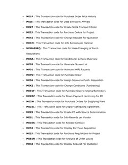 • 
ME1P : This Transaction code for Purchase Order Price History 
• 
MEIS : This Transaction code for Data Selection: Arrival