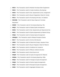 • 
ME24 : This Transaction code for Maintain Purchase Order Supplement 
• 
MEK4 : This Transaction code for Create Conditions