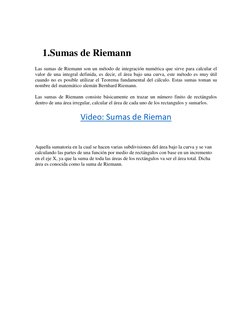 1.Sumas de Riemann 
Las sumas de Riemann son un método de integración numérica que sirve para calcular el 
valor de una int