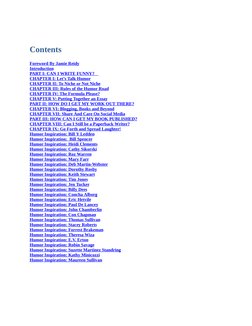 Contents
 
Foreword By Jamie Reidy
Introduction
PART I: CAN I WRITE FUNNY? 
CHAPTER I: Let’s Talk Humor
CHAPTER II: To Niche
