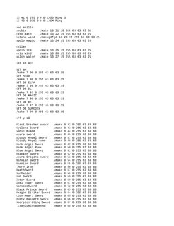 13 41 0 255 0 0 0 //S3 Ring 3 
13 42 0 255 0 0 0 //GM Ring
acc anillo 
anubis        /make 13 21 15 255 63 63 63 25
ceto eath