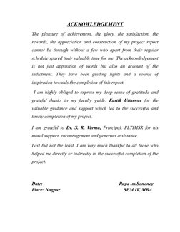 ACKNOWLEDGEMENT
The  pleasure  of  achievement,  the  glory,  the  satisfaction,  the
rewards, the appreciation and construct