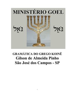 1 
MINIST
MINISTÉÉRIO GOEL
RIO GOEL
l")oG
l")oG
 
 
GRAMÁTICA DO GREGO KOINÊ 
Gilson de Almeida Pinho 
São José dos Campos