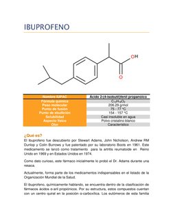 IBUPROFENO 
 
Nombre IUPAC 
Ácido 2-(4-isobutil)fenil propanóico 
Fórmula química 
C13H18O2 
Peso molecular 
206.29 g/mol