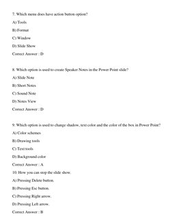 7. Which menu does have action button option? 
A) Tools 
B) Format 
C) Window 
D) Slide Show 
Correct Answer : D 
 
8. Whic