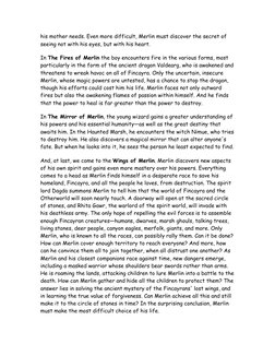 his mother needs. Even more difficult, Merlin must discover the secret of 
seeing not with his eyes, but with his heart.  
In