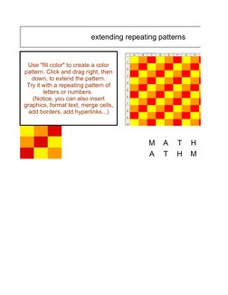 extending repeating patterns
M
A
T
H
A
T
H
M
Use "fill color" to create a color 
pattern. Click and drag right, then 
down, t