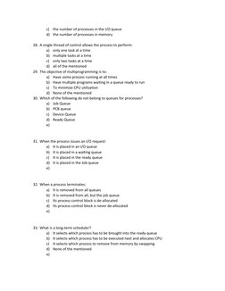 c) the number of processes in the I/O queue 
d) the number of processes in memory 
 
28. A single thread of control allows th