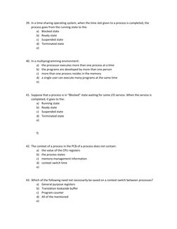 39. In a time-sharing operating system, when the time slot given to a process is completed, the 
process goes from the runnin
