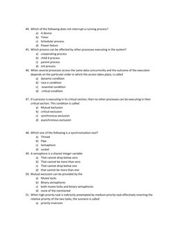 44. Which of the following does not interrupt a running process? 
a) A device 
b) Timer 
c) Scheduler process 
d) Power fai