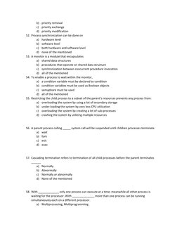 b) priority removal 
c) priority exchange 
d) priority modification 
52. Process synchronization can be done on 
a) hardware