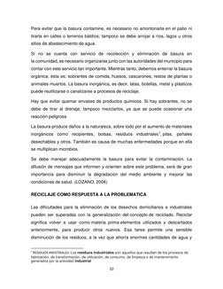 10 
 
Para evitar que la basura contamine, es necesario no amontonarla en el patio ni 
tirarla en calles o terrenos baldíos;