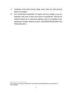 7 
 
II. 
Inorgánicos: Entre ellos tenemos: Papel, cartón, latas, etc. Gran parte de 
ellos son reciclables.  
III. 
Con cara