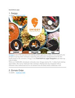 Good delivery apps 
1. Swiggy 
Available – Android | iOS  (https://www.smarther.co/go/swiggy-ios/)
 
Swiggy is one of the top