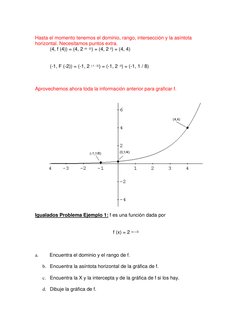 Hasta el momento tenemos el dominio, rango, intersección y la asíntota 
horizontal. Necesitamos puntos extra. 
(4, f (4)) =