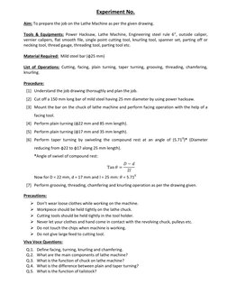 Experiment No. 
 
Aim: To prepare the job on the Lathe Machine as per the given drawing. 
 
Tools & Equipments: Power Hac