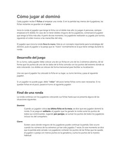 Cómo jugar al dominó 
Cada jugador recibe 7 fichas al empezar una ronda. Si en la partida hay menos de 4 jugadores, las 
fich