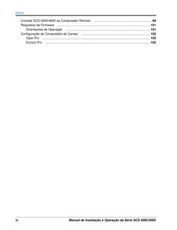 Índice
iv
Manual de Instalação e Operação da Série SCS 4000/5000
Console SCS 4400/4600 ao Computador Remoto
.................