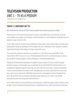  
TELEVISION PRODUCTION 
UNIT 1 - TV AS A MEDIUM 
studyhelpmasscomm.blogspot.com 
 
TOPIC 1: HISTORY OF TV 
Q1. Describe the