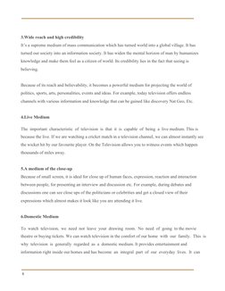 
 
 
 
3.Wide reach and high credibility 
It’s a supreme medium of mass communication which has turned world into a global v