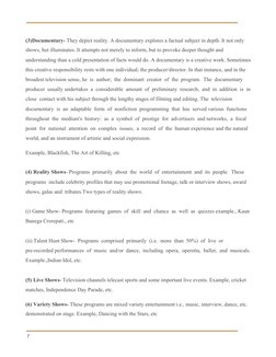  
 
 
(3)Documentary-​ They depict reality. A documentary explores a factual subject in depth. It not only 
shows, but illumi