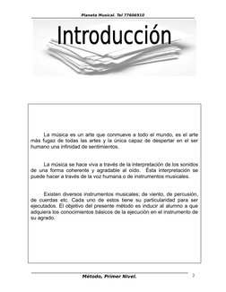 Planeta Musical. Tel 77606910
Método, Primer Nivel.
2
La música es un arte que conmueve a todo el mundo, es el arte 
más fuga