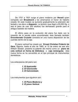 Planeta Musical. Tel 77606910
Método, Primer Nivel.
6
De 1751 a 1831 surge el piano moderno por  Herard quien
comparte con  B
