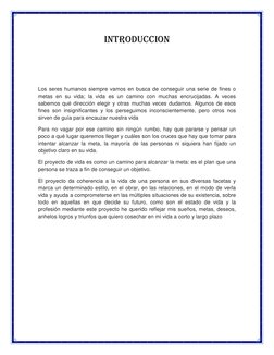 INTRODUCCION  
 
 
 
Los seres humanos siempre vamos en busca de conseguir una serie de fines o 
metas en su vida; la vida es