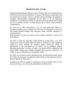 BIOGRAFIA DEL AUTOR: 
 
Eduardo Germán Hughes Galeano, nace en Montevideo el 3 de septiembre de 
1940. En él conviven el peri