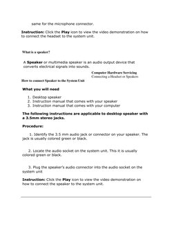 same for the microphone connector. 
Instruction: Click the Play icon to view the video demonstration on how 
to connect the h