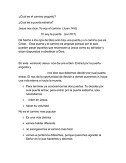 ¿Cual es el camino angosto?
¿Cual es a puerta estreha?
Jesus nos dice: Yo soy el camino  (Juan 14:6)