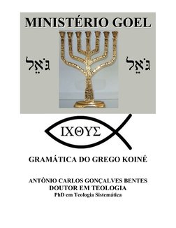 MINIST
MINISTÉÉRIO GOEL
RIO GOEL
l")oG
l")oG
 
 
 
GRAMÁTICA DO GREGO KOINÉ 
 
 
ANTÔNIO CARLOS GONÇALVES BENTES 
DOUTOR EM T