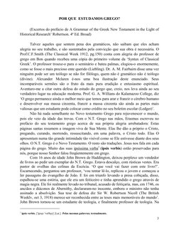 3
POR QUE  ESTUDAMOS GREGO? 
 
(Excertos do prefácio de A Grammar of the Greek New Testament in the Light of 
Historical Re