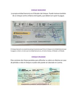 CHEQUE BANCARIO 
La propia entidad bancaria es el librador del cheque. Puede tratarse también 
de un cheque contra el Banco d