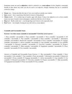 Sometimes nouns are used as adjectives, which is referred to as a noun adjunct. In fact, English is amazingly 
flexible in th