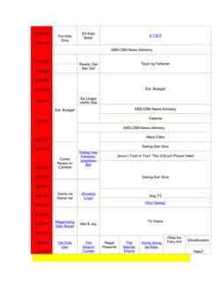 10:00 AM
For Kids
Only
Eh Kasi
Bata!
A.T.B.P (http://web.archive.org/web/19970616215046/http:/www.abs-cbn.com/entertainment/t