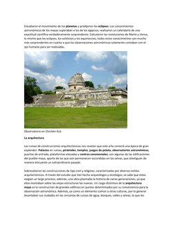 Estudiaron el movimiento de los planetas y predijeron los eclipses. Los conocimientos 
astronómicos de los mayas superaban