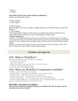 5. Upsert 
6. Undelete 
 
Q14) What are The Types of Apex Triggers in Salesforce? 
Triggers Are divided into 2 types 
 
1. Be