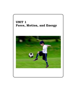  
 
 
 
UNIT 1 
Force, Motion, and Energy 
 
 
 
 
 
 
 
 
 
 
 
 
