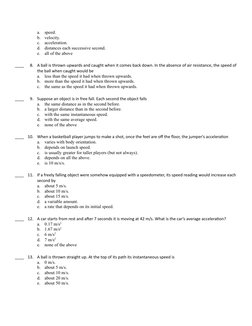 a.
speed.
b.
velocity.
c.
acceleration.
d.
distances each successive second.
e.
all of the above
____
8.
A ball is thrown upw