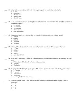 ____
14.
A ball is thrown straight up at 40 m/s.  Half way to its peak, the acceleration of the ball is 
a.
0 m/s2.
b.
about