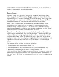 are sometimes referred to as “transformer iron losses”, as the magnetic flux 
causing these losses is constant at all loads.