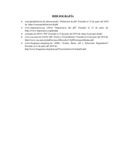 BIBLIOGRAFÍA 
 
conceptodefinicion.de (desconocido) “Definición de pH” Extraído el 12 de junio del 2019 
de: https://concept