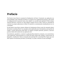 Prefacio
The Road to learn React te enseñará los fundamentos de React. Construirás una aplicación con
funcionalidades reales